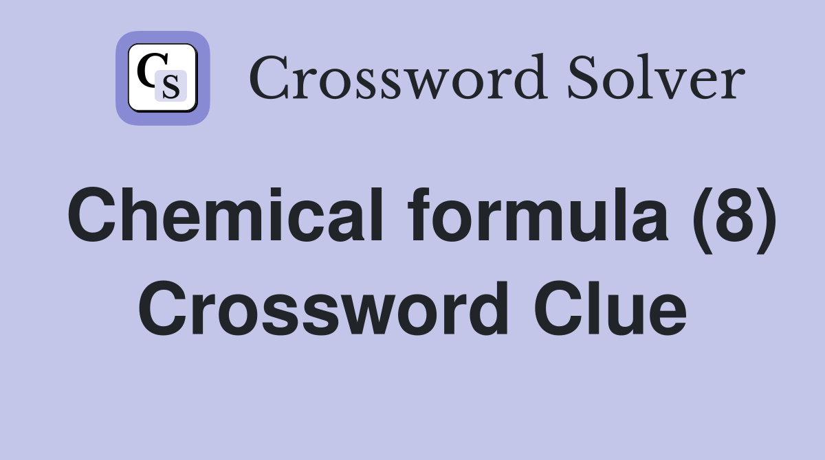 Chemical formula (8) - Crossword Clue Answers - Crossword Solver